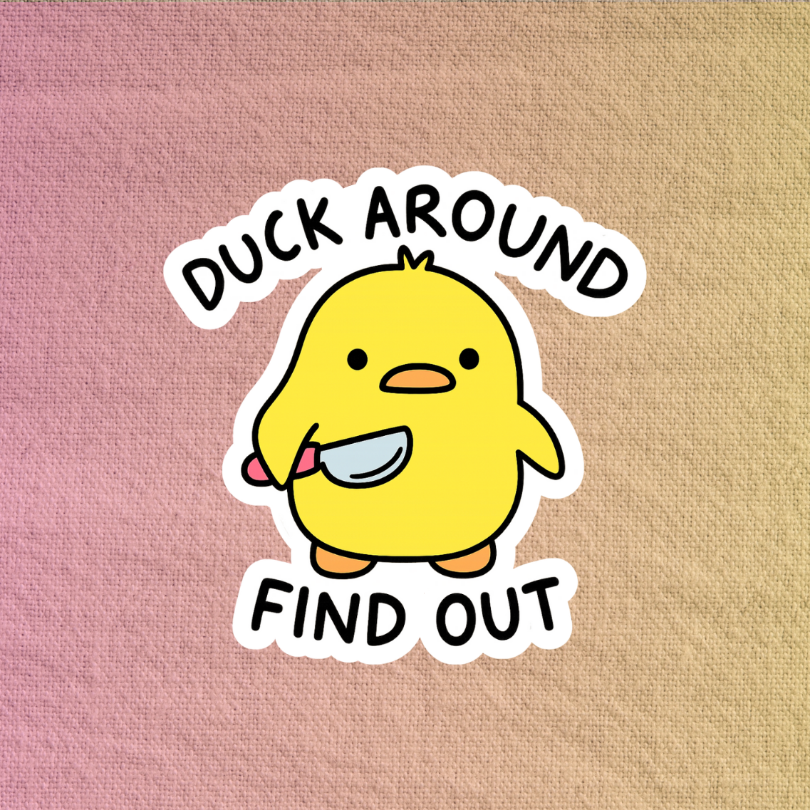 Duck around find out
